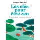 Les clés pour être zen - 100 actions pour se concentrer sur l'essentiel -