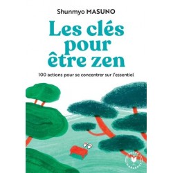 Les clés pour être zen - 100 actions pour se concentrer sur l'essentiel -