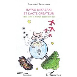 Hayao Miyazaki et l'acte créateur - Faire jaillir le monde dessiné en soi -