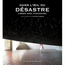 Dans l'oeil du désastre - Créer avec Fukushima -