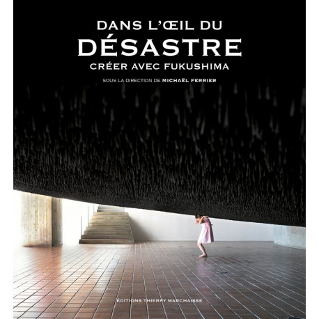 Dans l'oeil du désastre - Créer avec Fukushima -