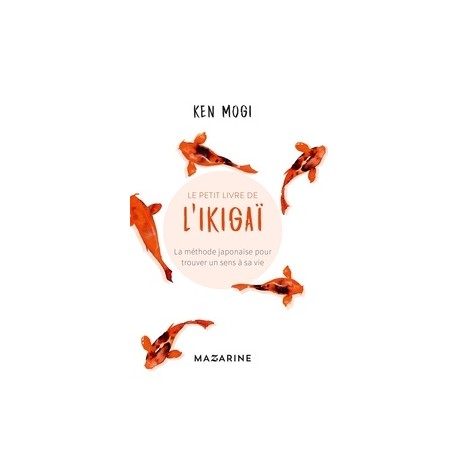 Le petit livre de l'Ikigaï - La méthode japonaise pour trouver un sens à sa vie