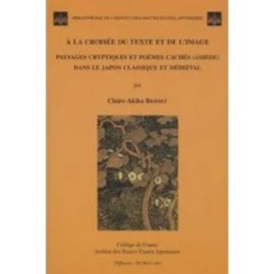 A la croisée du texte et de l'image - Paysages cryptiques et poèmes cachés (ashide) dans le Japon classique médiéval