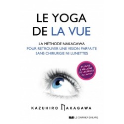 Le yoga de la vue - La méthode Nakagawa pour retrouver une vision parfaite sans chirurgie ni lunettes
