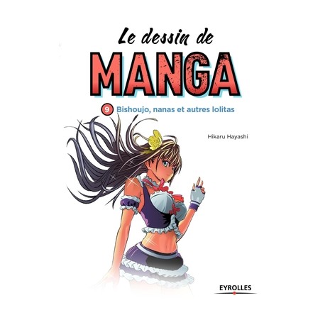 Le dessin de manga - Bishoujo, nanas et autres lolitas