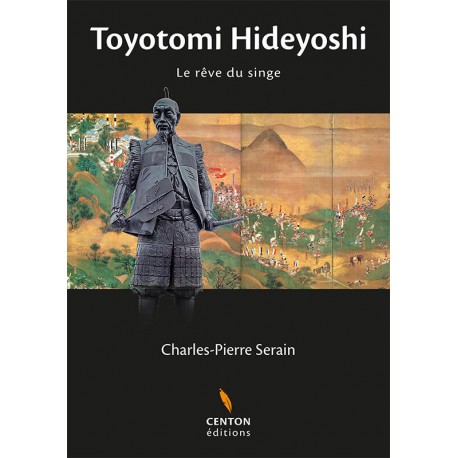 Toyotomi Hideyoshi - Le rêve du singe