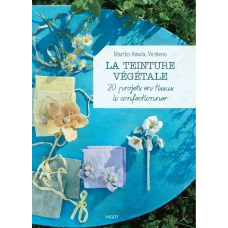 La teinture végétale - 20 projets en tissus à confectionner